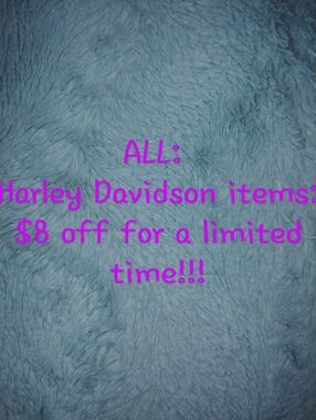 ALL HARLEY DAVIDSON ITEMS $8 OFF FOR A LIMITED TIME!!!